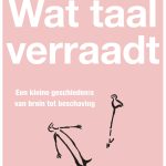 Wat taal verraadt. Een kleine geschiedenis van brein tot beschaving.