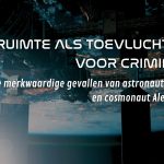 De ruimte als toevluchtsoord voor criminelen? De merkwaardige gevallen van astronaut Anne McClain en kosmonaut Alexey Zubritsky